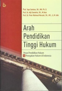 Image of Arah Pendidikan Tinggi Hukum : Peran Pendidikan Hukum dan Penegakan Hukum Di Indonesia