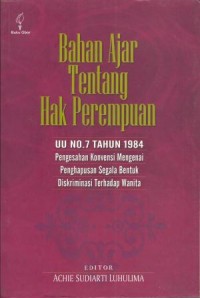 Image of Bahan Ajar Tentang Hak Perempuan : UU No.7 Tahun 1984 Pengesahan konvensi mengenai penghapusan segala bentuk diskriminasi terhadap wanita