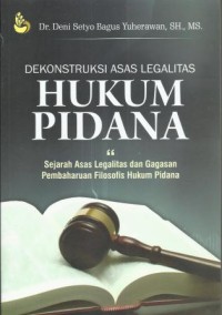 Image of Dekontruksi Asas Legalitas Hukum Pidana : Sejarah Asas Legalitas dan Gagasan Pembaharuan Filosofi Hukum Pidana