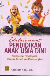 Image of Edutainment Pendidikan Anak Usia Dini : Menciptakan Pembelajaran Menarik, Kreatif, dan Menyenangkan