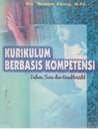 Kurikulum berbasis kompetensi dalam teori dan karakteristik : Rustam Affandi